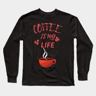 Coffee Is My Life Long Sleeve T-Shirt